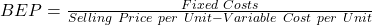 BEP = \frac{Fixed\ Costs}{Selling\ Price\ per\ Unit - Variable\ Cost\ per\ Unit}