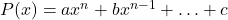 P(x) = ax^n + bx^{n-1} + \ldots + c