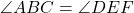 \angle ABC = \angle DEF