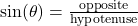 \sin(\theta) = \frac{\text{opposite}}{\text{hypotenuse}}